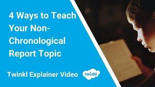 4 Ways to Teach Your Non-Chronological Report Topic