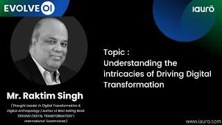 Evolve 01: Understanding the intricacies of Driving Digital Transformation | Ft. Mr. Raktim Singh