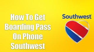 How To Get Boarding Pass On Phone Southwest