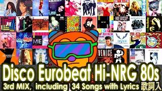 Disco Eurobeat Hi-NRG 80’s 3rd Mix,  Feat. PWL, Italo, EWF and more!!  80年代ユーロビートを全曲歌詞入りノンストップでお届け！