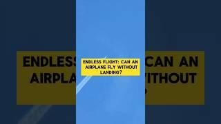 Can an Airplane Fly Forever Without Landing? #AviationFacts #EndlessFlight #Plane #NonStopFlights