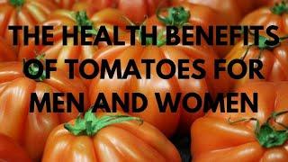 THE HEALTH BENEFITS OF TOMATOES FOR MEN AND WOMEN