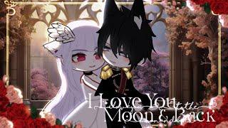 I Love You To The Moon & Back  || GCMM || Gacha Club Mini Movie