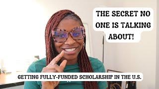 HOW TO GET A FULLY-FUNDED SCHOLARSHIP IN THE U.S. || The Secret Only A Few People Know!