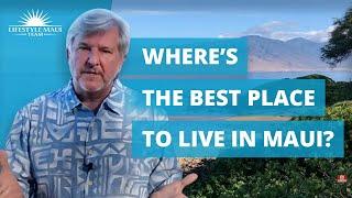 Where is the Best Place to Live in Maui, Hawaii? | Lifestyle Maui Team