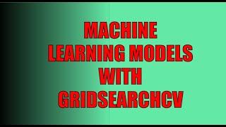 Optimize Your Machine Learning Models with GridSearchCV | A Complete Guide