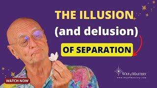 The Illusion (and Delusion) of Separation