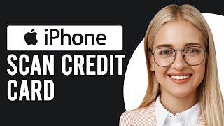 How To Scan Credit Card On iPhone (How To Use iPhone Camera To Scan Your Credit Card)