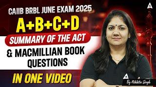 CAIIB June 2025 | BRBL | Summary of the Act (A+B+C+D) & MacMillian Book Questions | By Nikkita Singh
