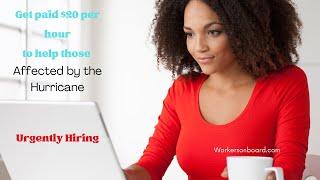 Get paid $20 per hour to help those affected by the Hurricane - Urgently Hiring!