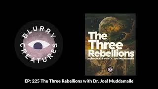 EP: 225 The Three Rebellions with Dr. Joel Muddamalle - Blurry Creatures