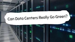 From Power-Hungry to Planet-Friendly: Can Data Centers Really Go Green?