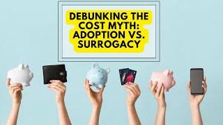 Debunking the Cost Myth:Adoption vs. Surrogacy