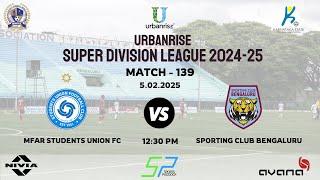 URBANRISE|SUPER DIVISION LEAGUE 2024- 25|MFAR STUDENTS UNION FC VS SPORTING CLUB BENGALURU|3.02.2025