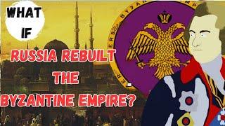 What If Russia Rebuilt The Byzantine Empire?