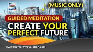 Create Your Perfect Future Meditation (Music Only Version)