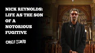 Nick Reynolds - life as the son of a notorious fugitive