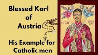 The Last Catholic Monarch: Blessed Carl of Austria's Stand Against Modernism