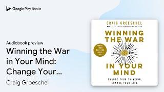 Winning the War in Your Mind: Change Your… by Craig Groeschel · Audiobook preview