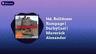 DarbyCast - 146. Bulldozer Rampage | DarbyCast | Maverick Alexander