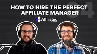 Ep. 004: How to Hire the PERFECT Affiliate Manager