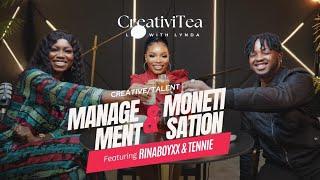 Talent Management & Monetization | ft Rinaboyxx & Tennie | CreativiTEA Ep 6