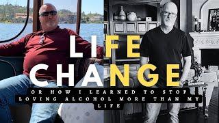 LIFE CHANGE - or how I learned to stop loving alcohol more than my life.