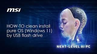 MSI® HOW-TO Clean Install Pure OS (Windows 11 24H2)by USB flash drive