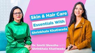 Shrinkhala Khatiwada with Dr Smriti Shrestha | Skin & Hair Care Essentials