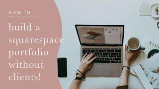 How to Become a Squarespace Web Designer: Build Your Portfolio WITHOUT Clients