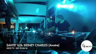 JUICE TV - Sat 25.06.16 / SANTE' b2b SIDNEY CHARLES