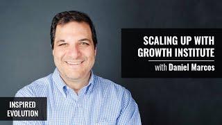 Scaling up with Growth Institute with Daniel Marcos | Inspired Evolution | Amrit Sandhu