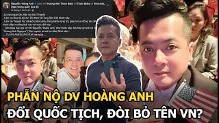 Phẫn nộ DV Hoàng Anh đổi quốc tịch, đòi bỏ tên VN