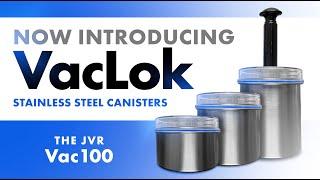 Introducing VacLok | Stainless Steel Vacuum Canisters | JVR Vac100