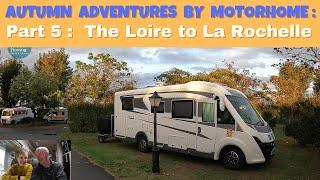 Autumn Adventures by Motorhome '23 :  Part 5 - The Loire Valley to La Rochelle