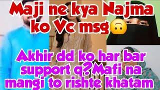 maji ne kia najma ko vc msg akhir dd ko har bar support Q?mafi na mangi to rishte khatam kamal he️