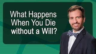 What Happens When You Die without a Will?