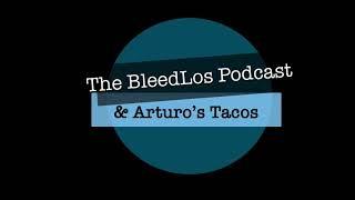 The Bleed Los Podcast and Arturo's Tacos