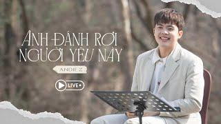 Anh Đánh Rơi Người Yêu Này (LIVE) - Andiez