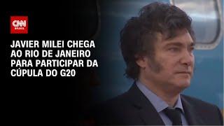 Javier Milei chega ao Rio de Janeiro para participar da Cúpula do G20 | AGORA CNN