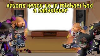 || The Aftons react to "If Michael had a babysitter"|| FNaF ||