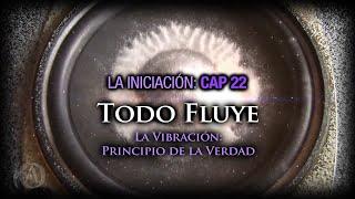 22. Todo Fluye. La Vibración: Principio de la Verdad.