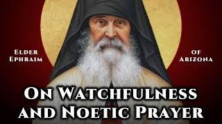 On Watchfulness and Noetic Prayer - Elder Ephraim of Arizona