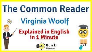 The Common Reader | Virginia Woolf | Explained in English |Short Summary Analysis English Literature