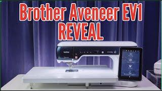 Brother Aveneer EV1 REVEALED! New Sewing Quilting Embroidery Machine with The Best Features!