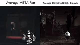 Average META fan vs. Average Camping Knight Enjoyer