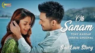 OH SANAM - Tony Kakkar & Shreya Ghoshal | Hiba Nawab | Anshul Garg | Satti Dhillon | Hindi Song 2021