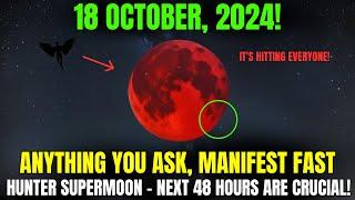 18 OCTOBER 2024!  SUPER FULL MOON Manifestation Portal OPEN for Abundance! ACT NOW!