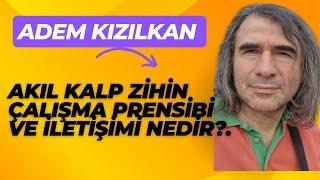 Adem Kızılkan / Akıl-Kalp-Zihin Çalışma Prensibi...