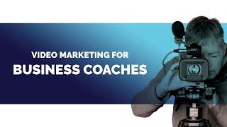 Video Marketing for BUSINESS COACHES